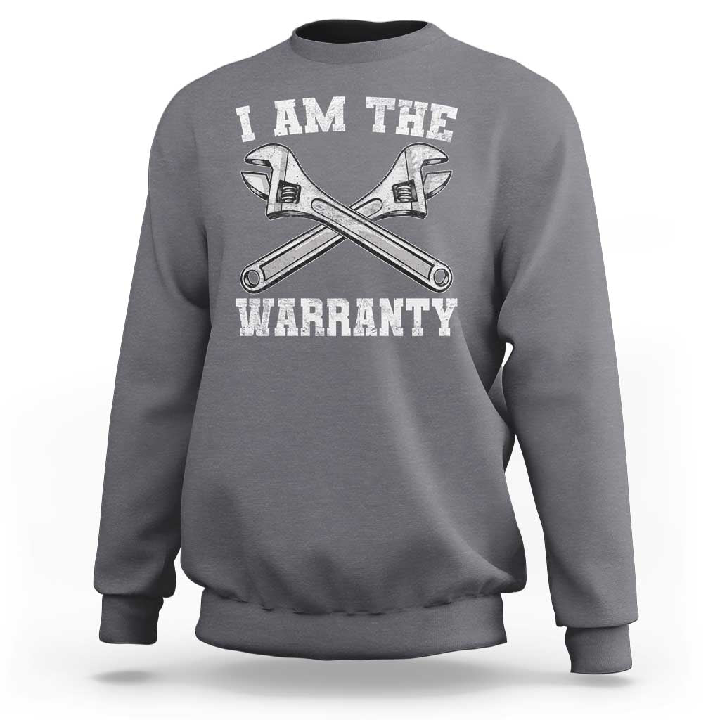 I Am The Warranty Mechanic Sweatshirt Car Repair Funny Handyman Distressed Graphic