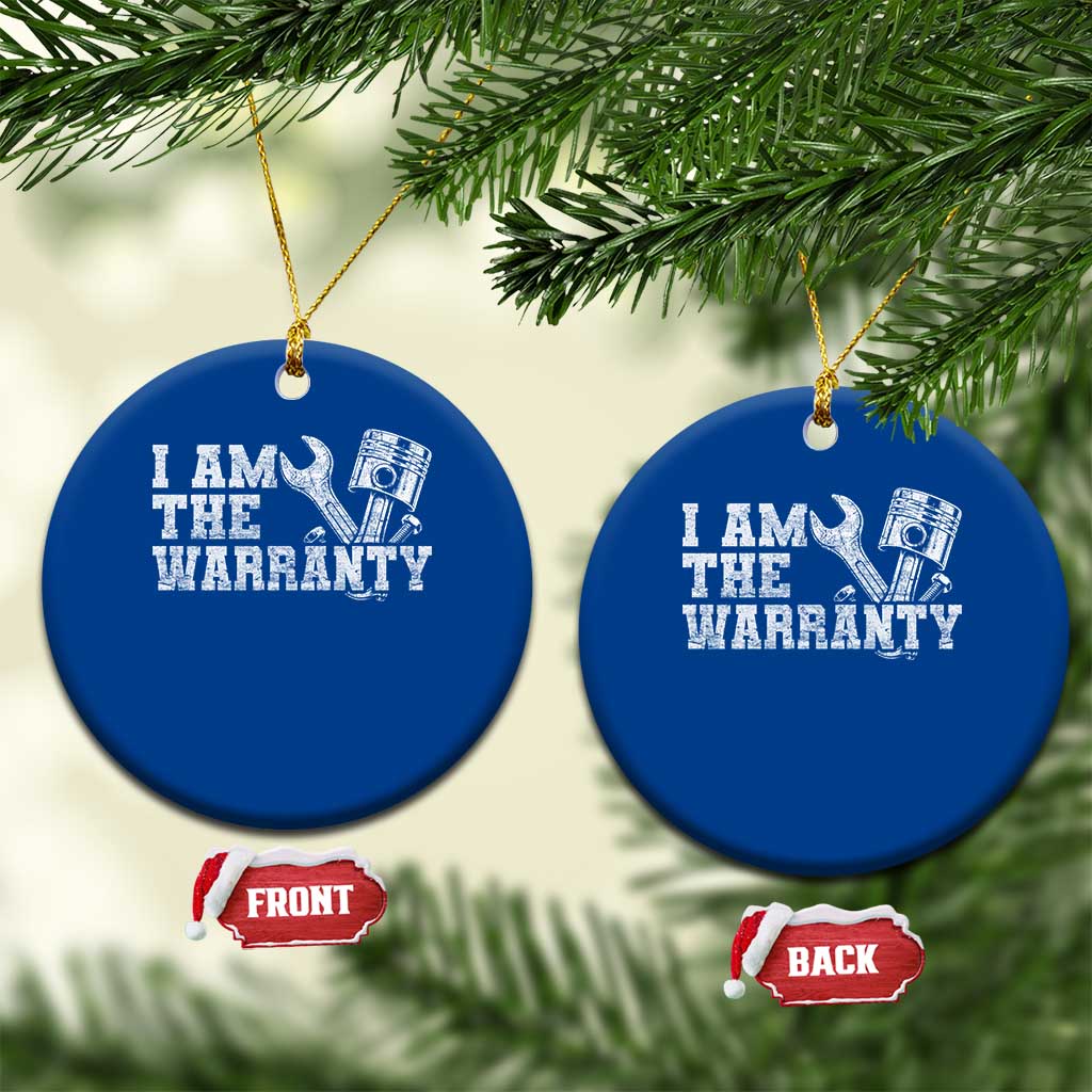 I Am The Warranty Ceramic Ornament Race Car Parts Repair Guy Funny Mechanic