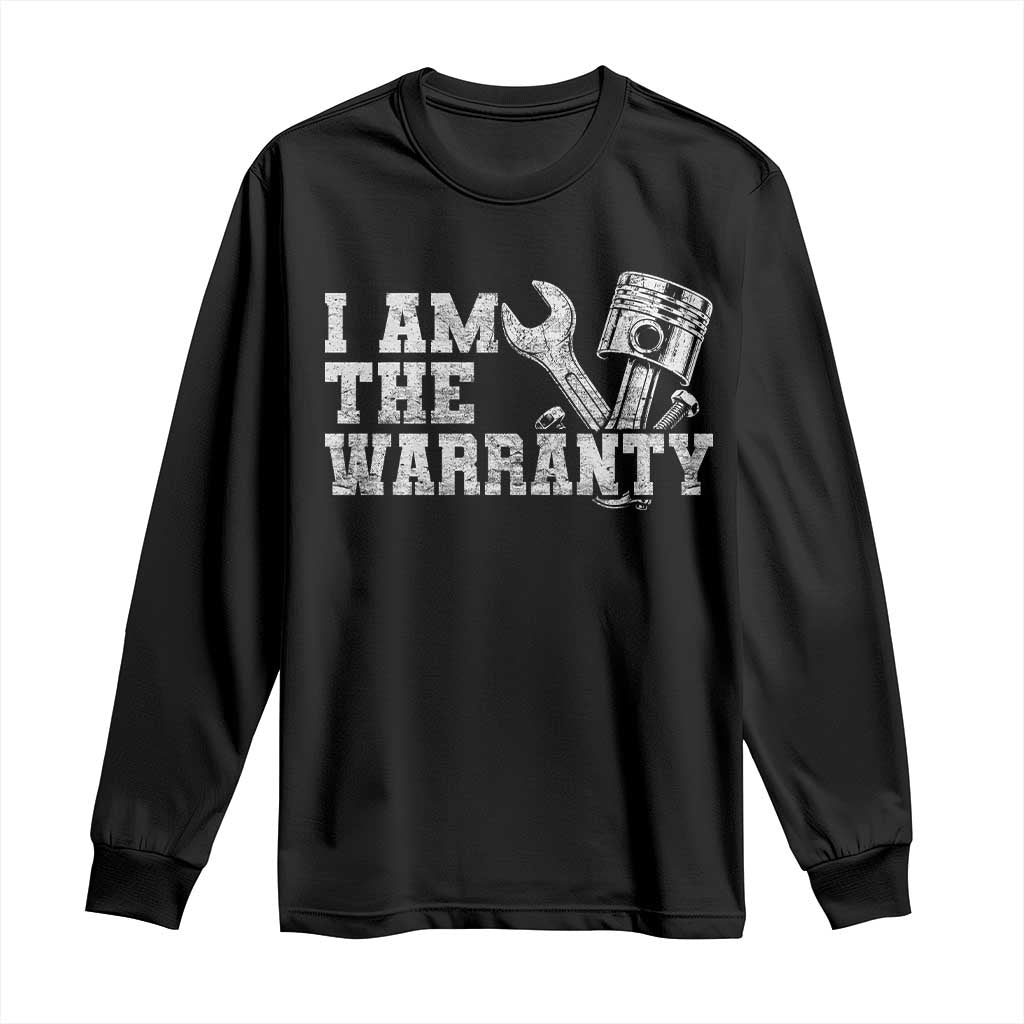 I Am The Warranty Long Sleeve Shirt Race Car Parts Repair Guy Funny Mechanic