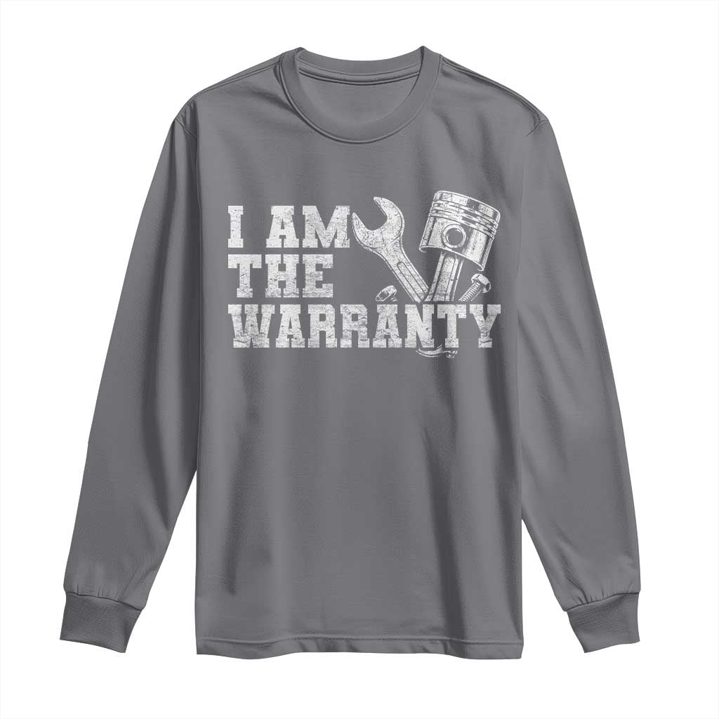I Am The Warranty Long Sleeve Shirt Race Car Parts Repair Guy Funny Mechanic