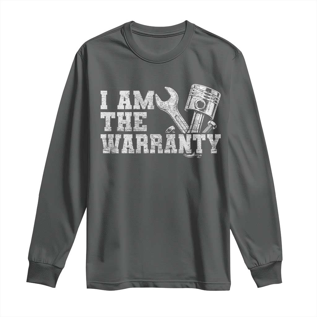 I Am The Warranty Long Sleeve Shirt Race Car Parts Repair Guy Funny Mechanic