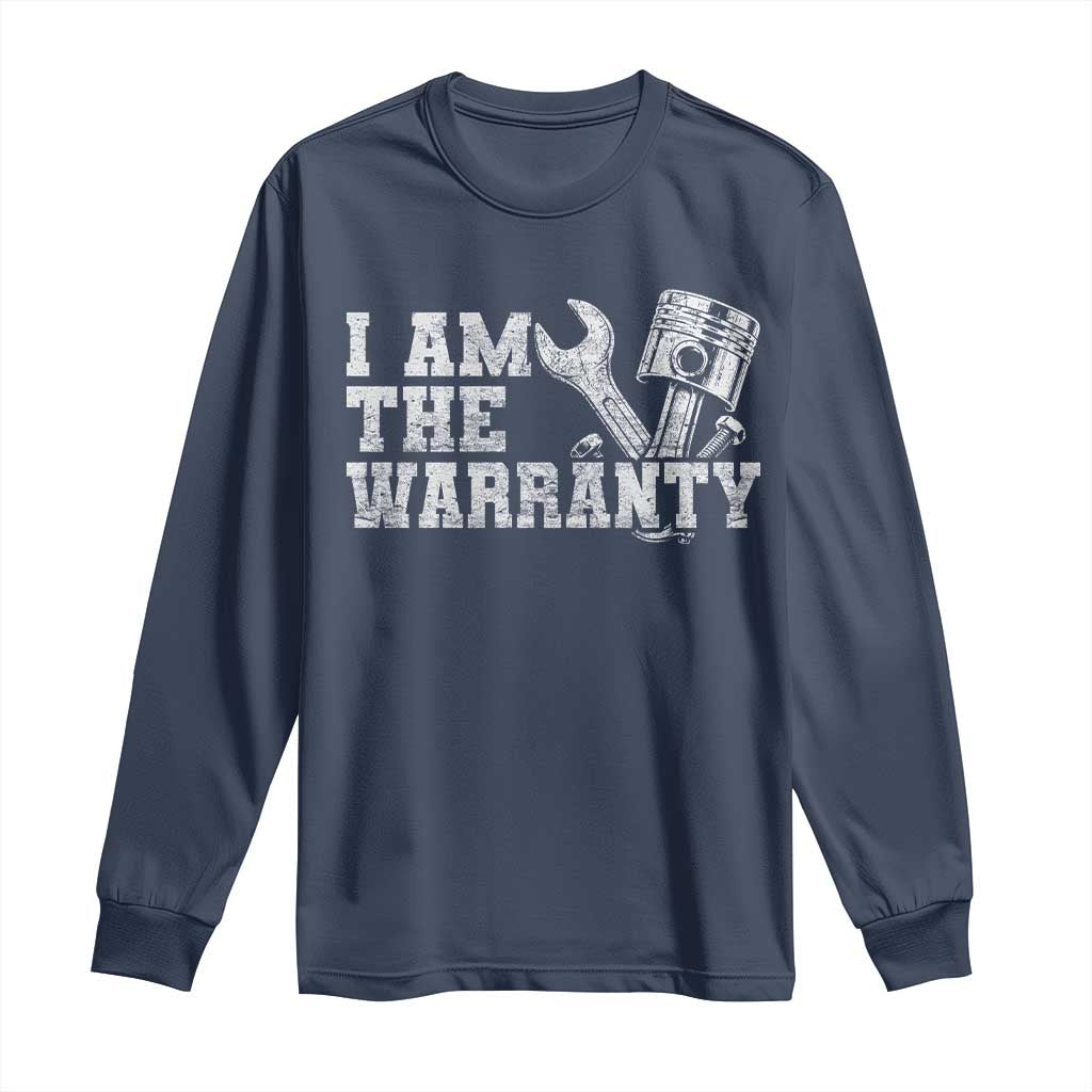 I Am The Warranty Long Sleeve Shirt Race Car Parts Repair Guy Funny Mechanic