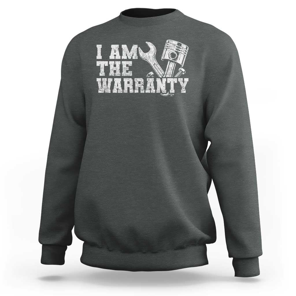 I Am The Warranty Sweatshirt Race Car Parts Repair Guy Funny Mechanic