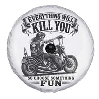 Skeleton Biker Vintage Motorcycle Graphic Spare Tire Cover Everything Will Kill You So Choose Something Fun