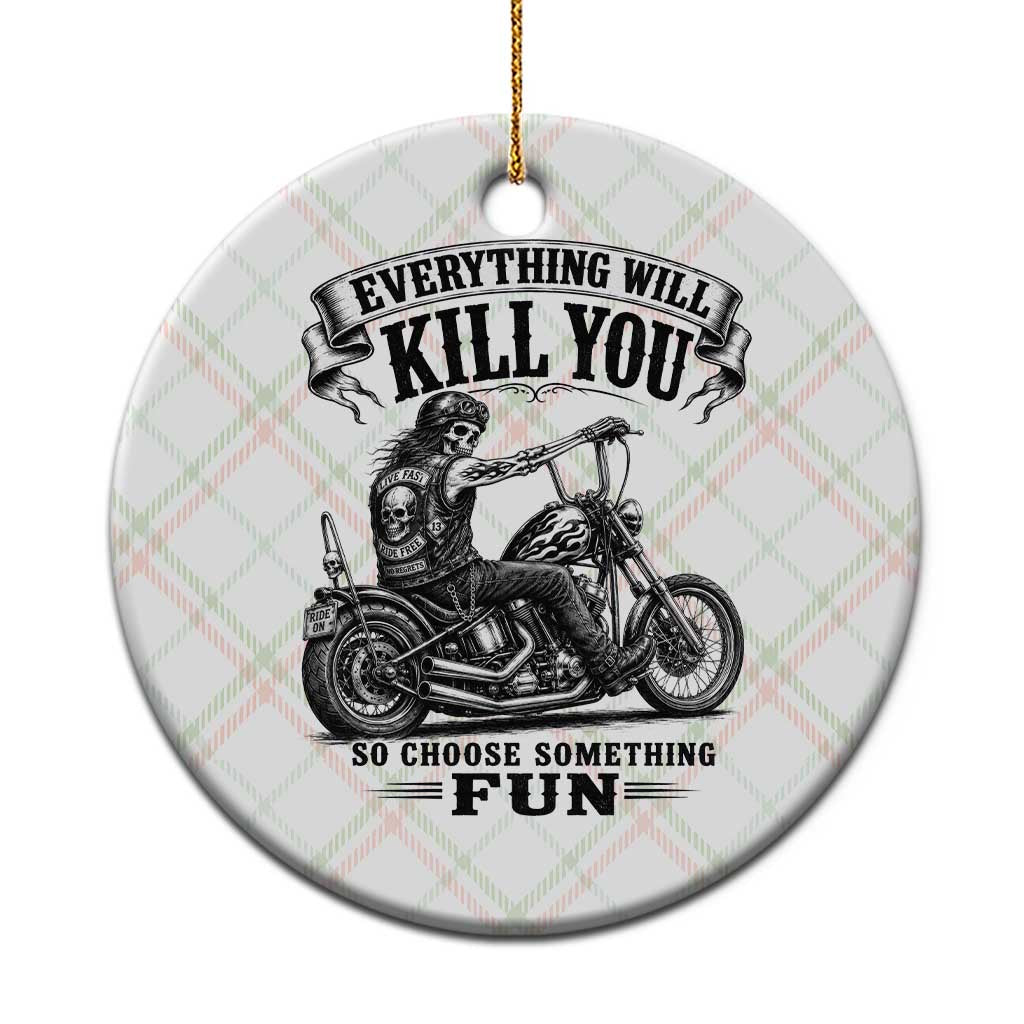 Skeleton Biker Vintage Motorcycle Graphic Ceramic Ornament Everything Will Kill You So Choose Something Fun