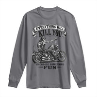 Skeleton Biker Vintage Motorcycle Graphic Long Sleeve Shirt Everything Will Kill You So Choose Something Fun