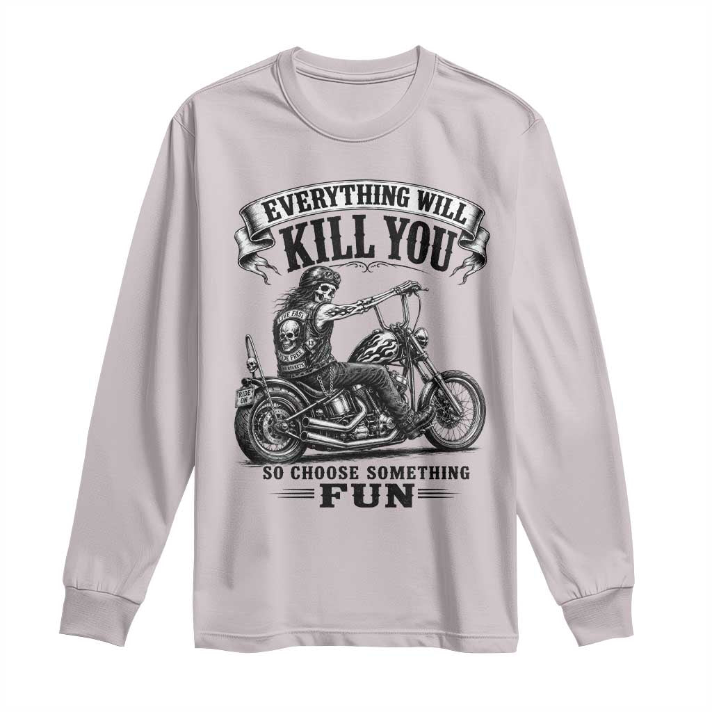 Skeleton Biker Vintage Motorcycle Graphic Long Sleeve Shirt Everything Will Kill You So Choose Something Fun