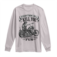 Skeleton Biker Vintage Motorcycle Graphic Long Sleeve Shirt Everything Will Kill You So Choose Something Fun