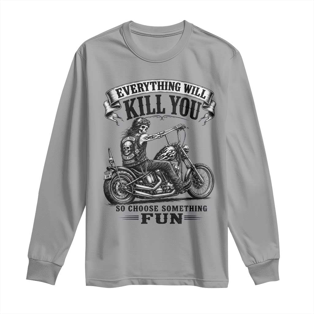 Skeleton Biker Vintage Motorcycle Graphic Long Sleeve Shirt Everything Will Kill You So Choose Something Fun