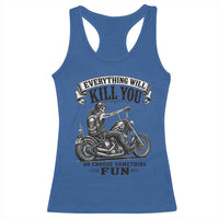 Skeleton Biker Vintage Motorcycle Graphic Racerback Tank Top Everything Will Kill You So Choose Something Fun