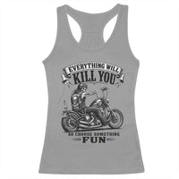 Skeleton Biker Vintage Motorcycle Graphic Racerback Tank Top Everything Will Kill You So Choose Something Fun