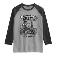 Skeleton Biker Vintage Motorcycle Graphic Raglan Shirt Everything Will Kill You So Choose Something Fun