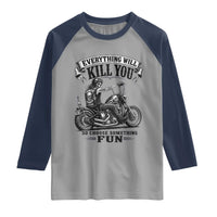Skeleton Biker Vintage Motorcycle Graphic Raglan Shirt Everything Will Kill You So Choose Something Fun