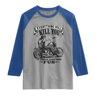 Skeleton Biker Vintage Motorcycle Graphic Raglan Shirt Everything Will Kill You So Choose Something Fun