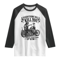 Skeleton Biker Vintage Motorcycle Graphic Raglan Shirt Everything Will Kill You So Choose Something Fun