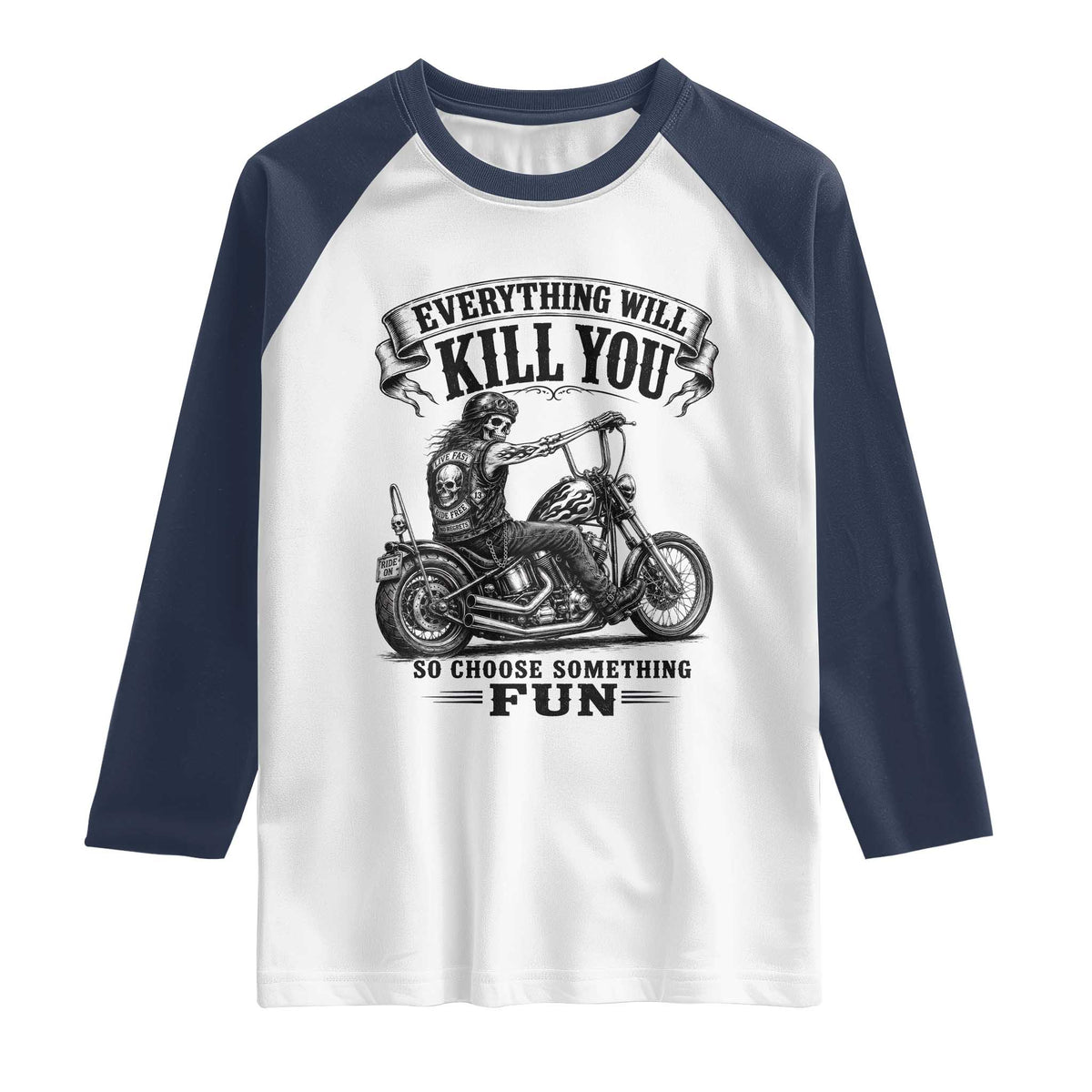 Skeleton Biker Vintage Motorcycle Graphic Raglan Shirt Everything Will Kill You So Choose Something Fun