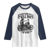 Skeleton Biker Vintage Motorcycle Graphic Raglan Shirt Everything Will Kill You So Choose Something Fun