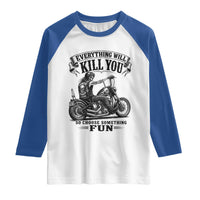 Skeleton Biker Vintage Motorcycle Graphic Raglan Shirt Everything Will Kill You So Choose Something Fun