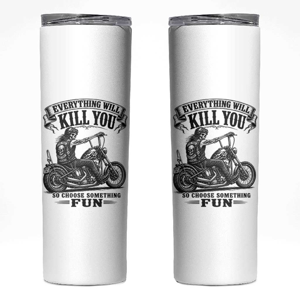 Skeleton Biker Vintage Motorcycle Graphic Skinny Tumbler Everything Will Kill You So Choose Something Fun
