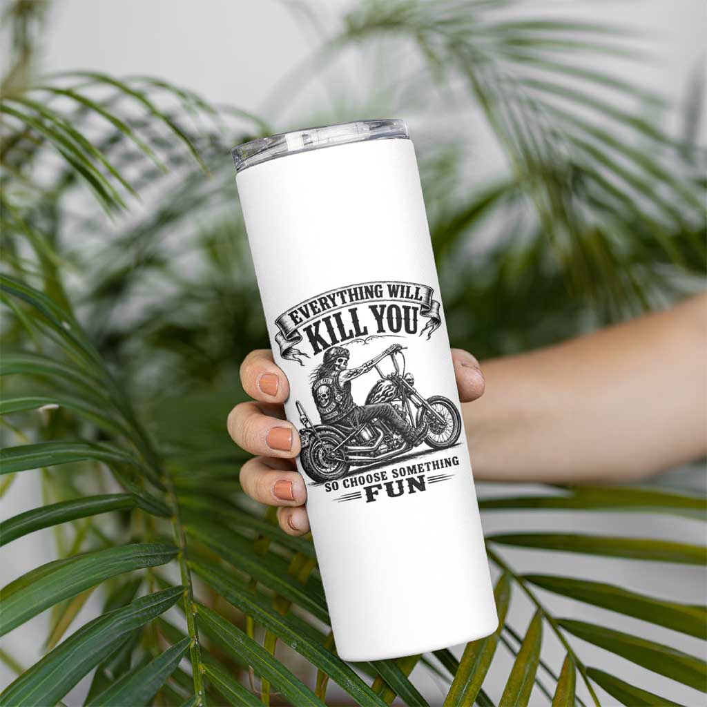 Skeleton Biker Vintage Motorcycle Graphic Skinny Tumbler Everything Will Kill You So Choose Something Fun