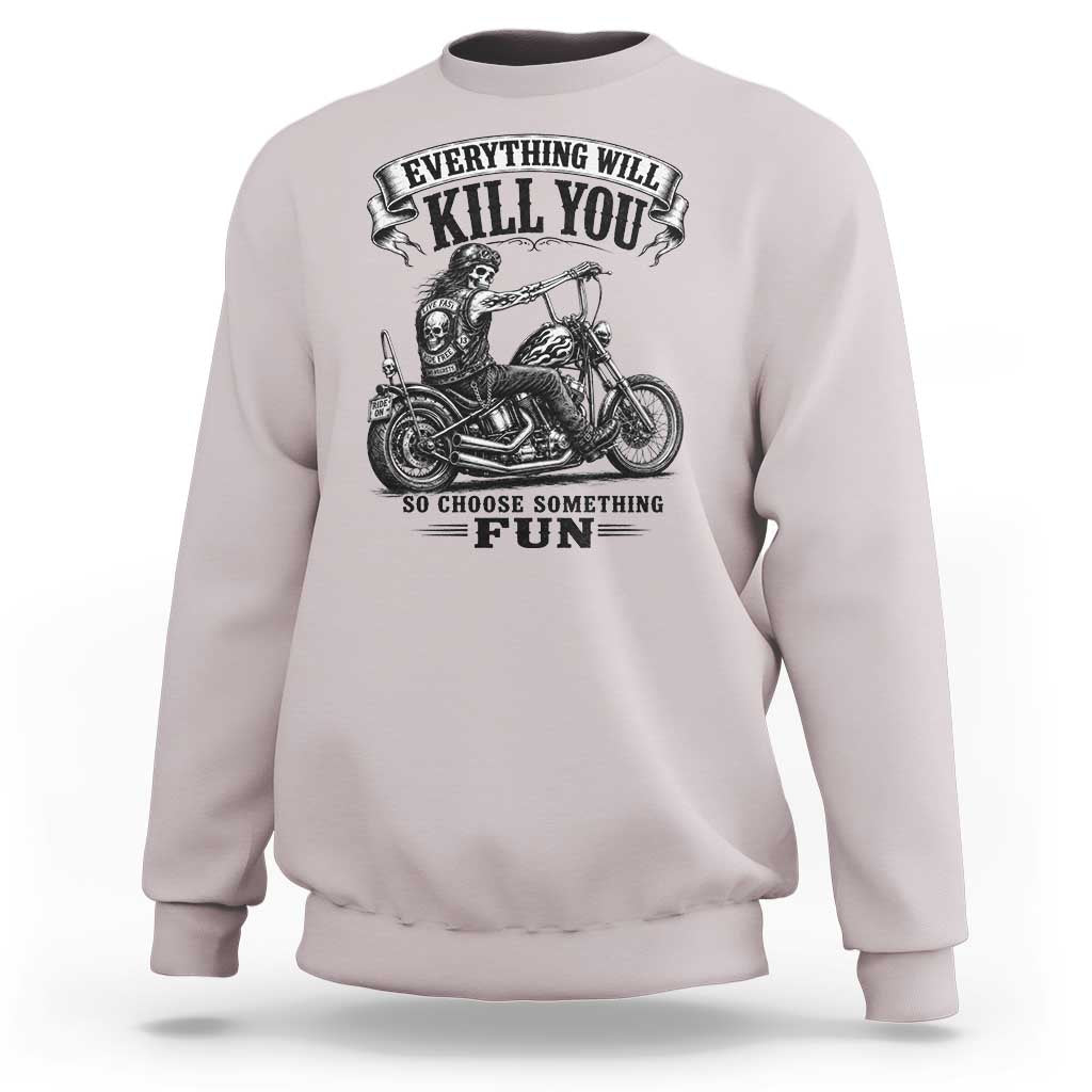 Skeleton Biker Vintage Motorcycle Graphic Sweatshirt Everything Will Kill You So Choose Something Fun