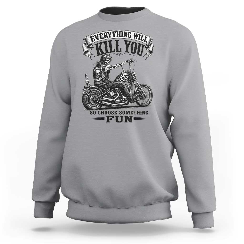 Skeleton Biker Vintage Motorcycle Graphic Sweatshirt Everything Will Kill You So Choose Something Fun