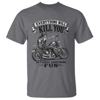 Skeleton Biker Vintage Motorcycle Graphic T Shirt Everything Will Kill You So Choose Something Fun