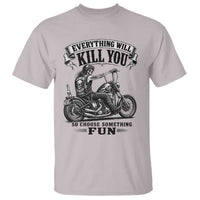 Skeleton Biker Vintage Motorcycle Graphic T Shirt Everything Will Kill You So Choose Something Fun