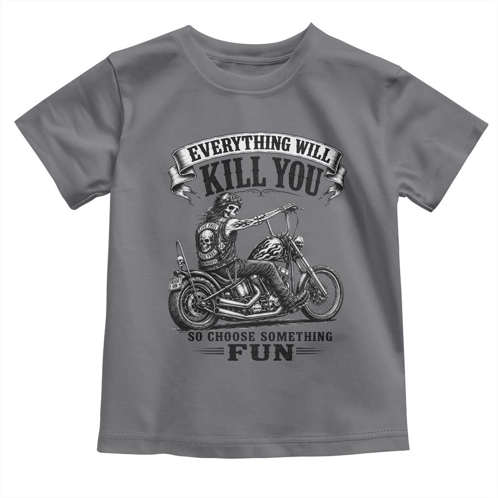 Skeleton Biker Vintage Motorcycle Graphic Toddler T Shirt Everything Will Kill You So Choose Something Fun