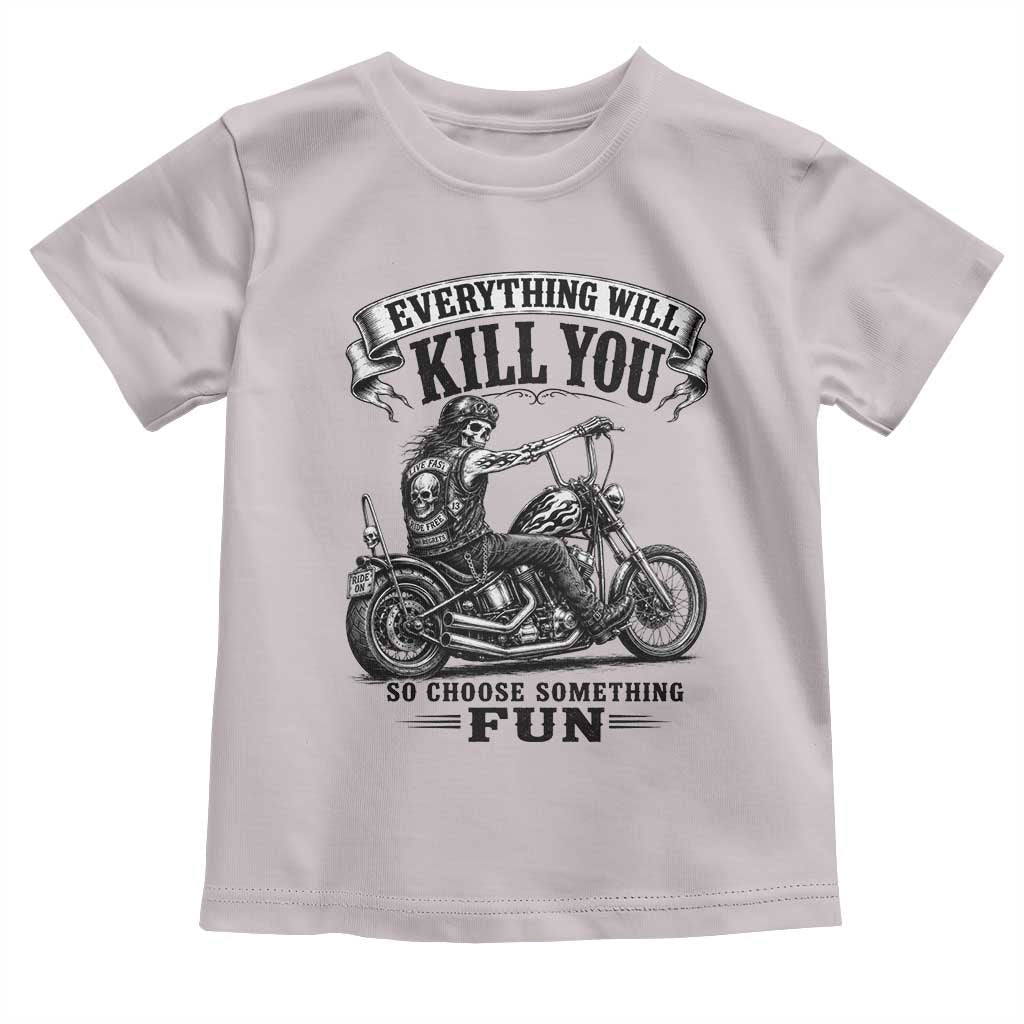 Skeleton Biker Vintage Motorcycle Graphic Toddler T Shirt Everything Will Kill You So Choose Something Fun