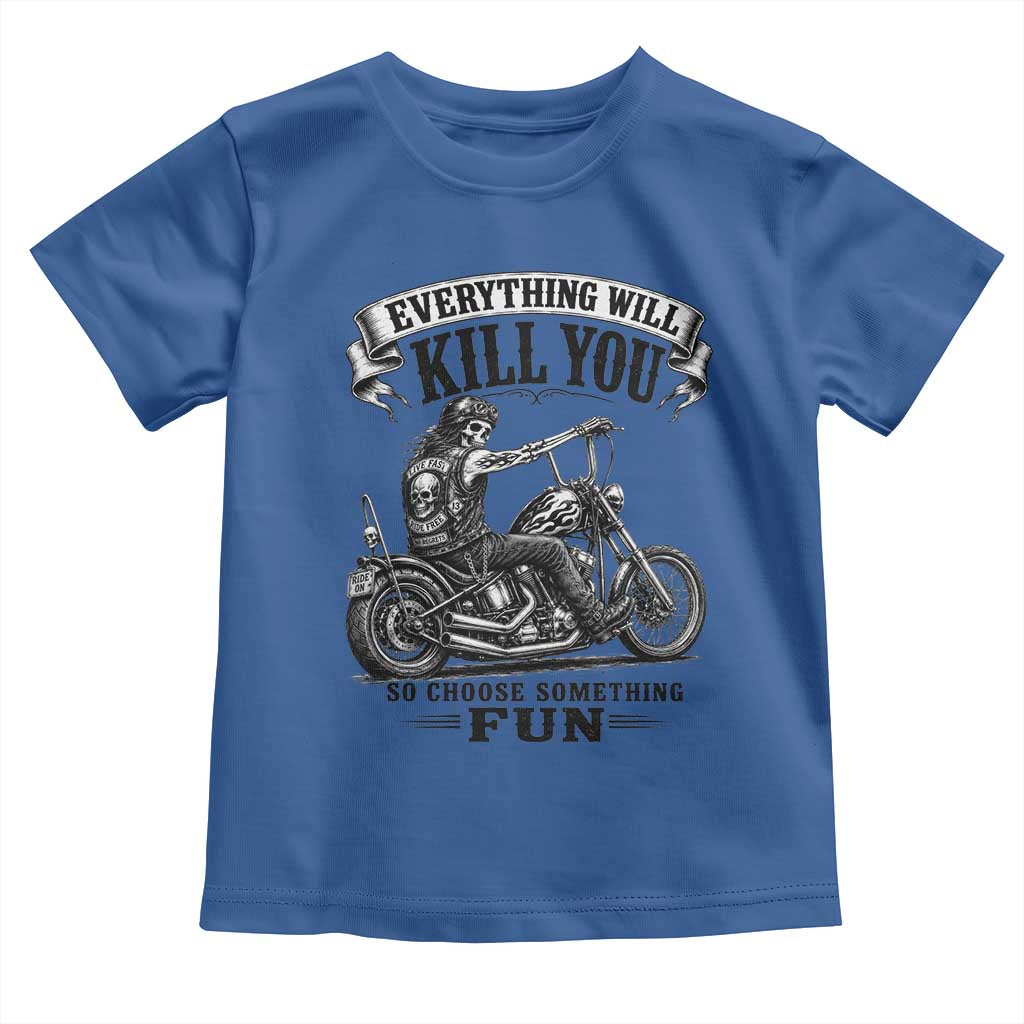 Skeleton Biker Vintage Motorcycle Graphic Toddler T Shirt Everything Will Kill You So Choose Something Fun