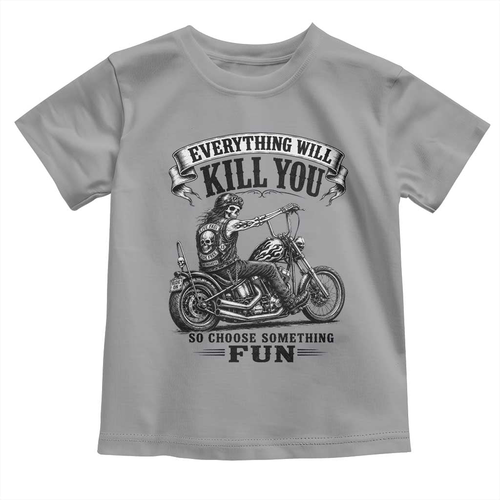 Skeleton Biker Vintage Motorcycle Graphic Toddler T Shirt Everything Will Kill You So Choose Something Fun