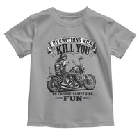 Skeleton Biker Vintage Motorcycle Graphic Toddler T Shirt Everything Will Kill You So Choose Something Fun