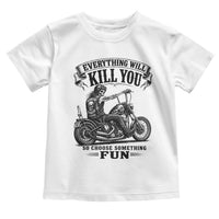 Skeleton Biker Vintage Motorcycle Graphic Toddler T Shirt Everything Will Kill You So Choose Something Fun