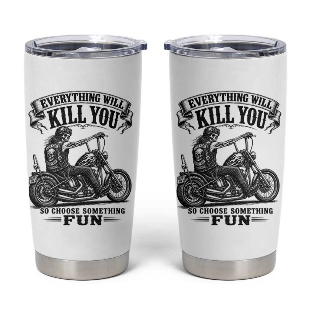 Skeleton Biker Vintage Motorcycle Graphic Tumbler Cup Everything Will Kill You So Choose Something Fun
