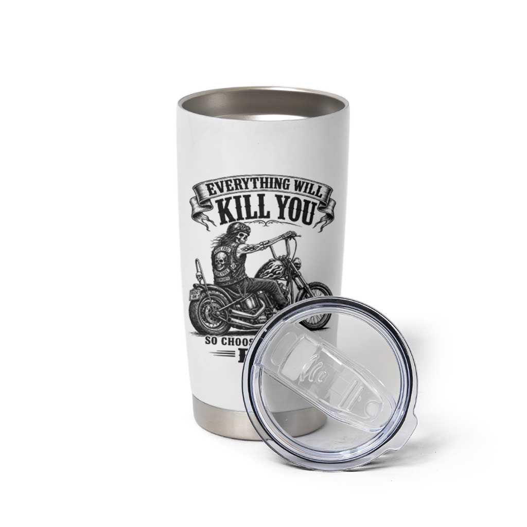 Skeleton Biker Vintage Motorcycle Graphic Tumbler Cup Everything Will Kill You So Choose Something Fun