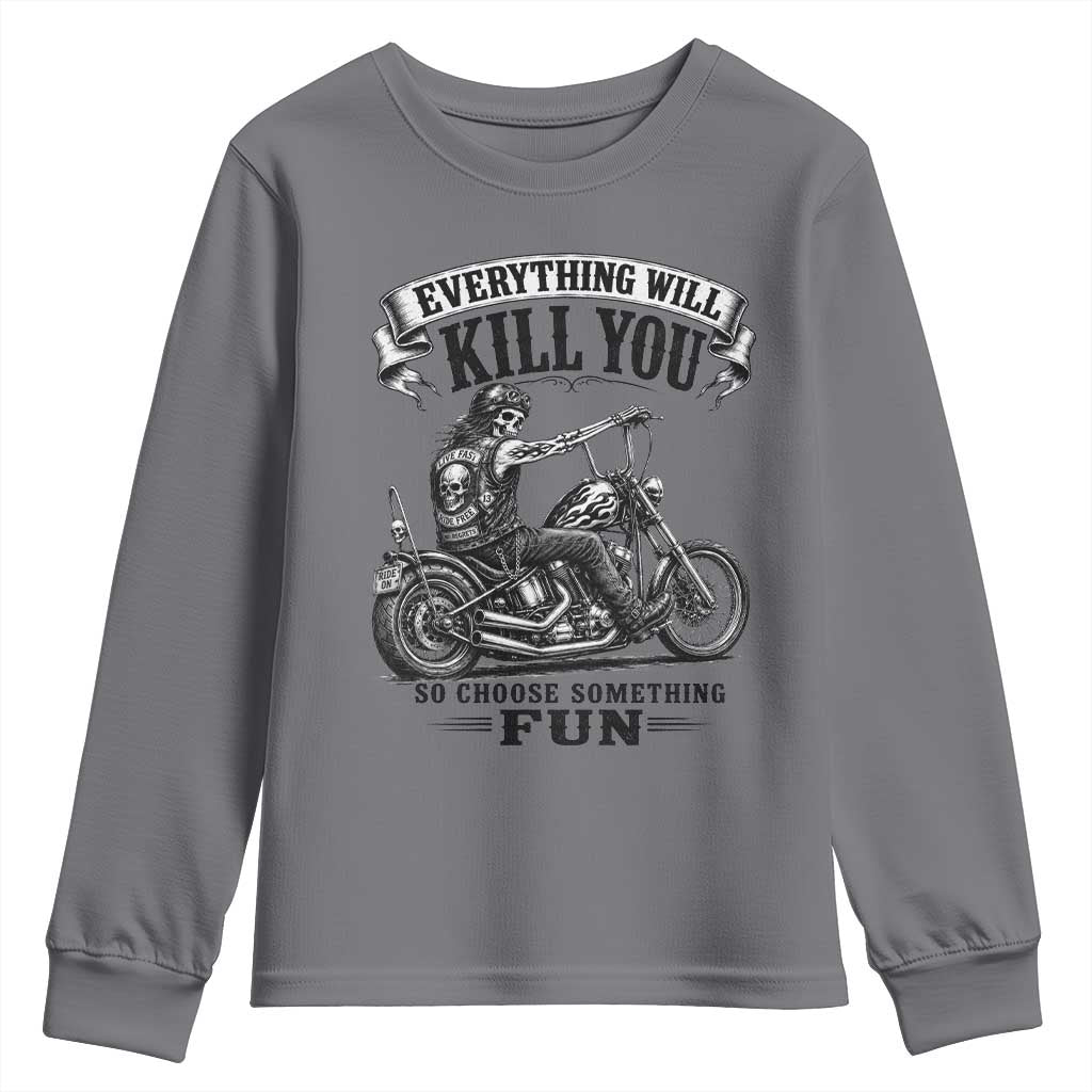 Skeleton Biker Vintage Motorcycle Graphic Youth Sweatshirt Everything Will Kill You So Choose Something Fun