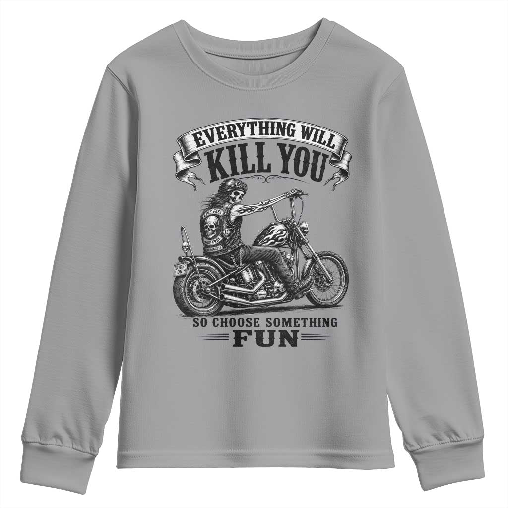 Skeleton Biker Vintage Motorcycle Graphic Youth Sweatshirt Everything Will Kill You So Choose Something Fun