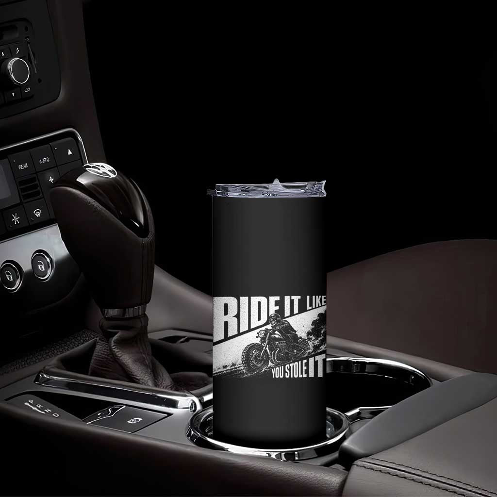 Ride It Like You Stole It Skeleton Biker Skinny Tumbler Vintage Motorcycle Rider