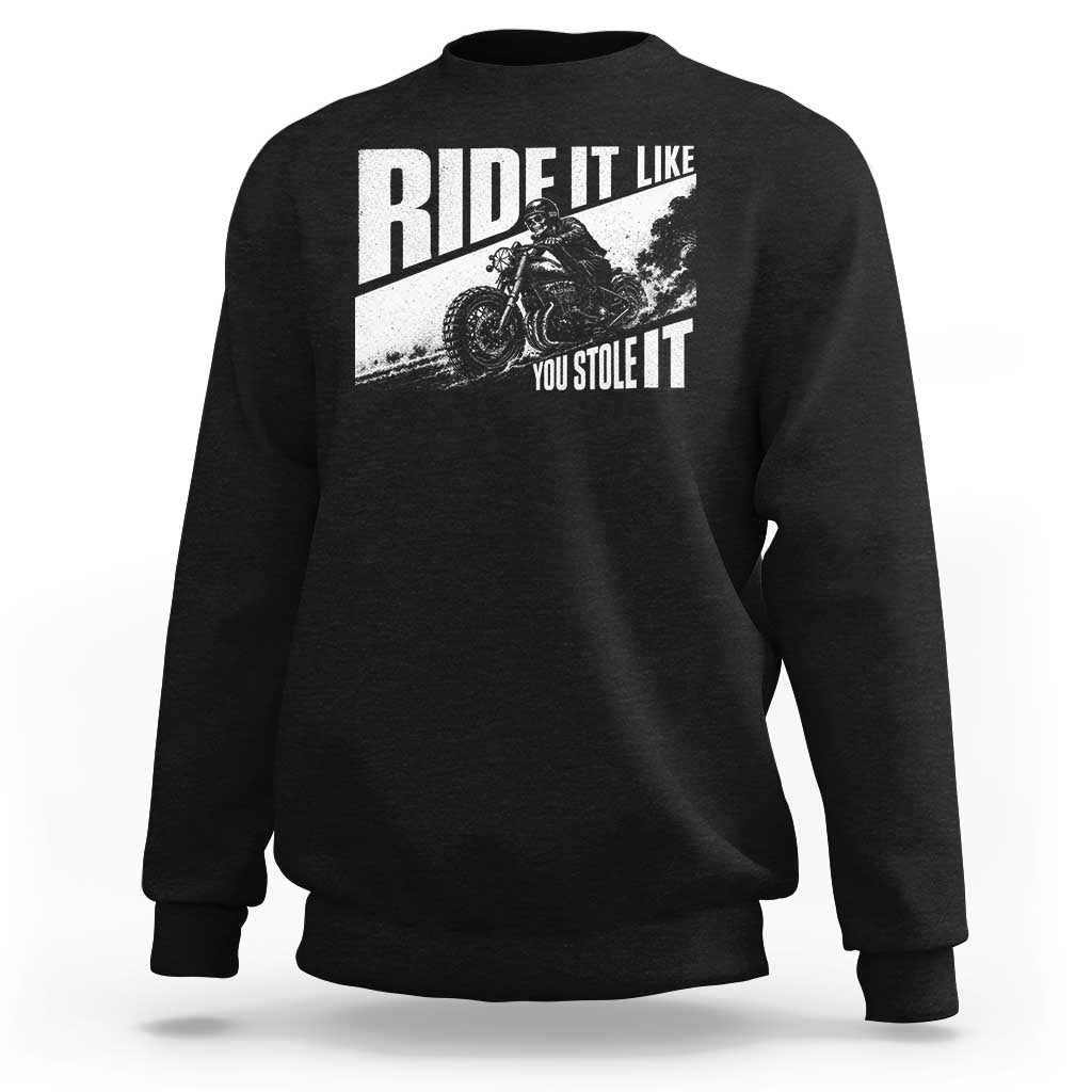 Ride It Like You Stole It Skeleton Biker Sweatshirt Vintage Motorcycle Rider