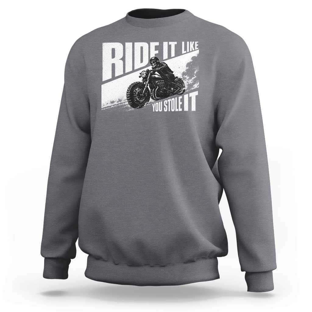 Ride It Like You Stole It Skeleton Biker Sweatshirt Vintage Motorcycle Rider