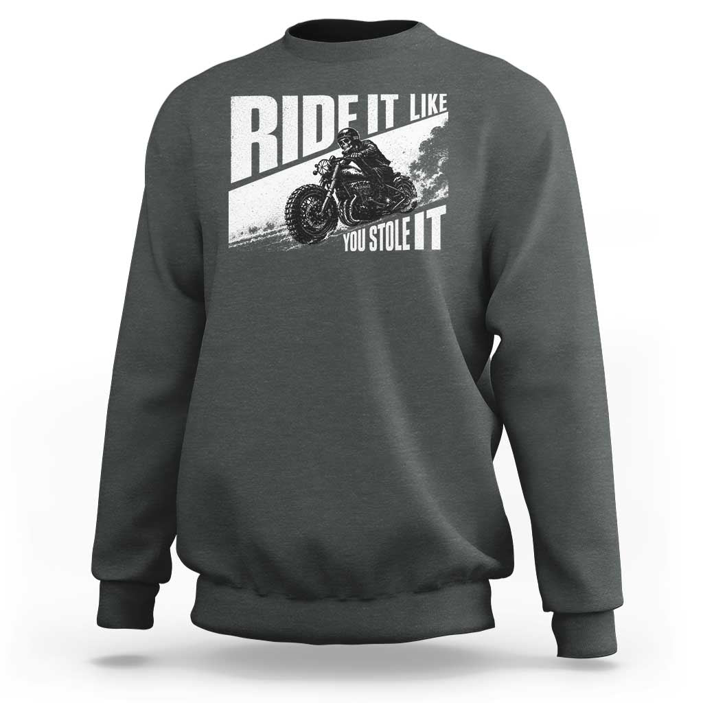 Ride It Like You Stole It Skeleton Biker Sweatshirt Vintage Motorcycle Rider