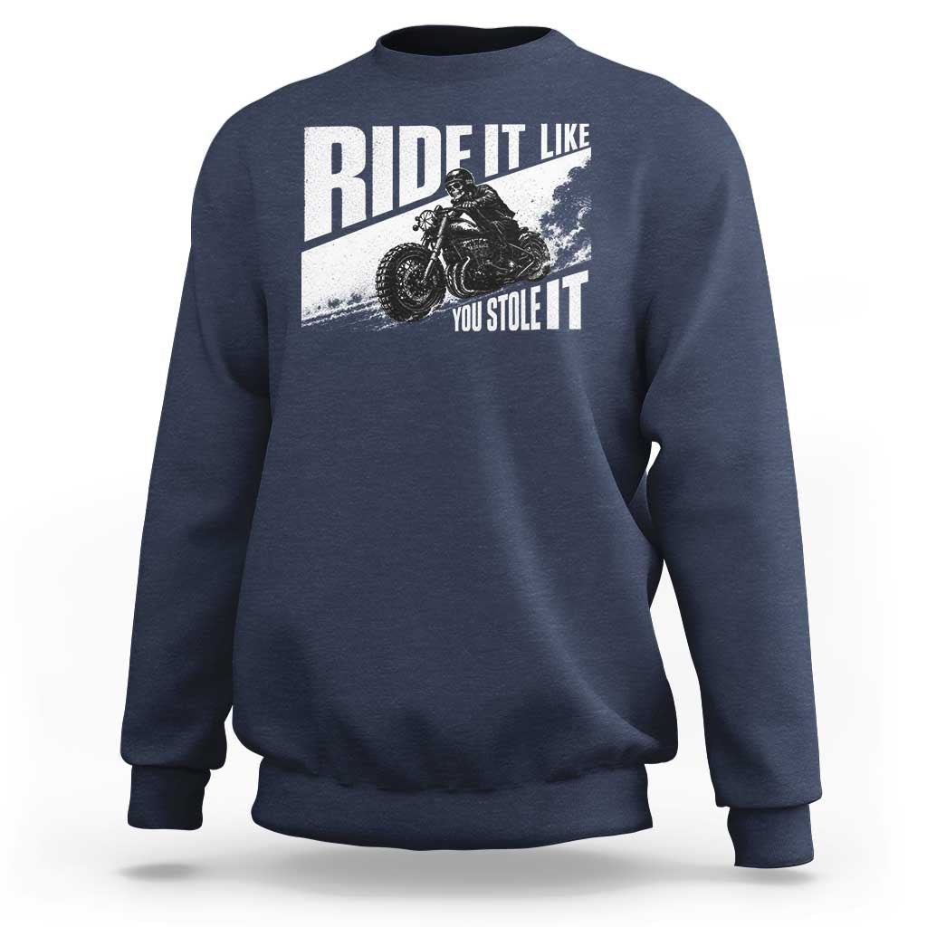 Ride It Like You Stole It Skeleton Biker Sweatshirt Vintage Motorcycle Rider