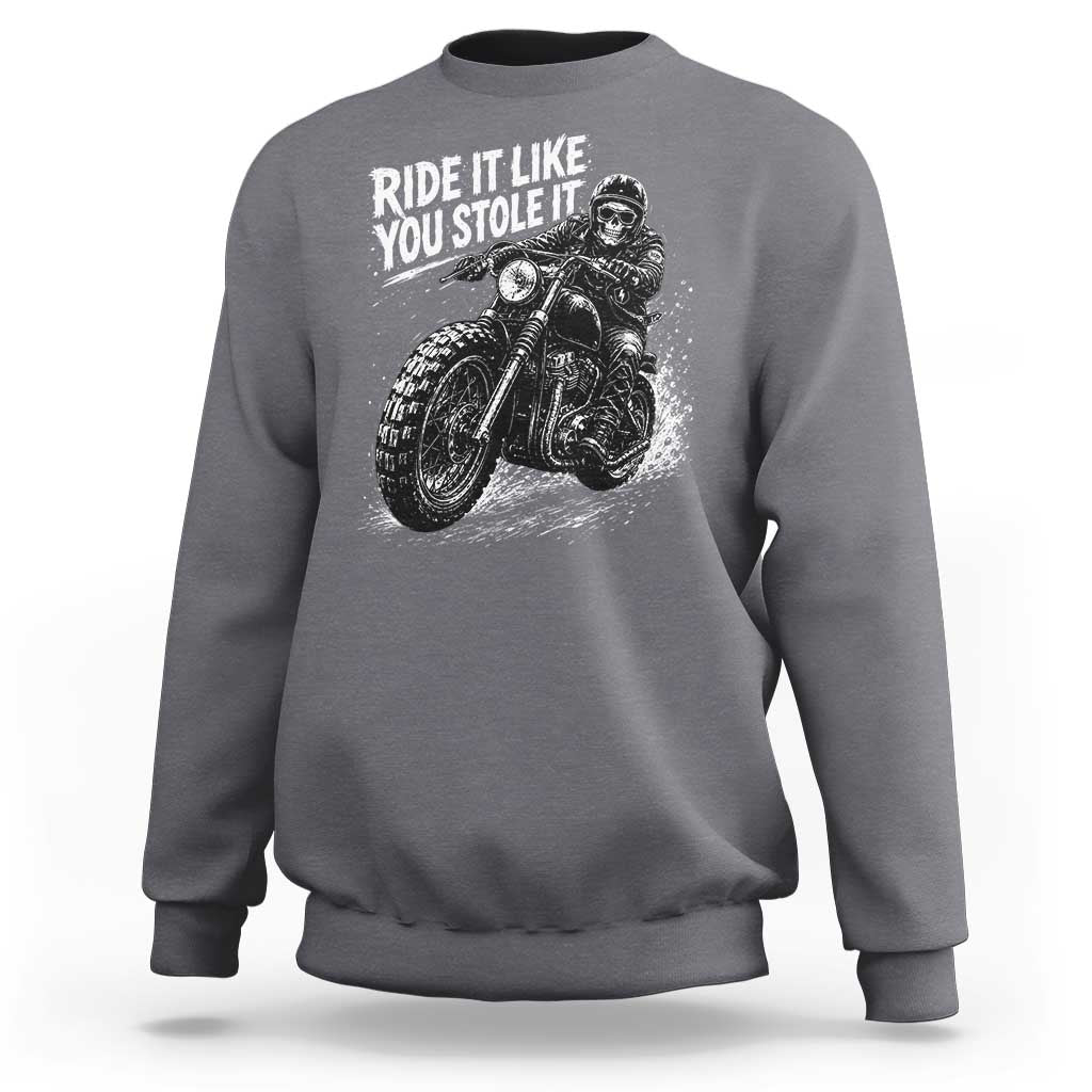 Ride It Like You Stole It Skeleton Rider Vintage Motorcycle Graphic Sweatshirt Biker Enthusiasts