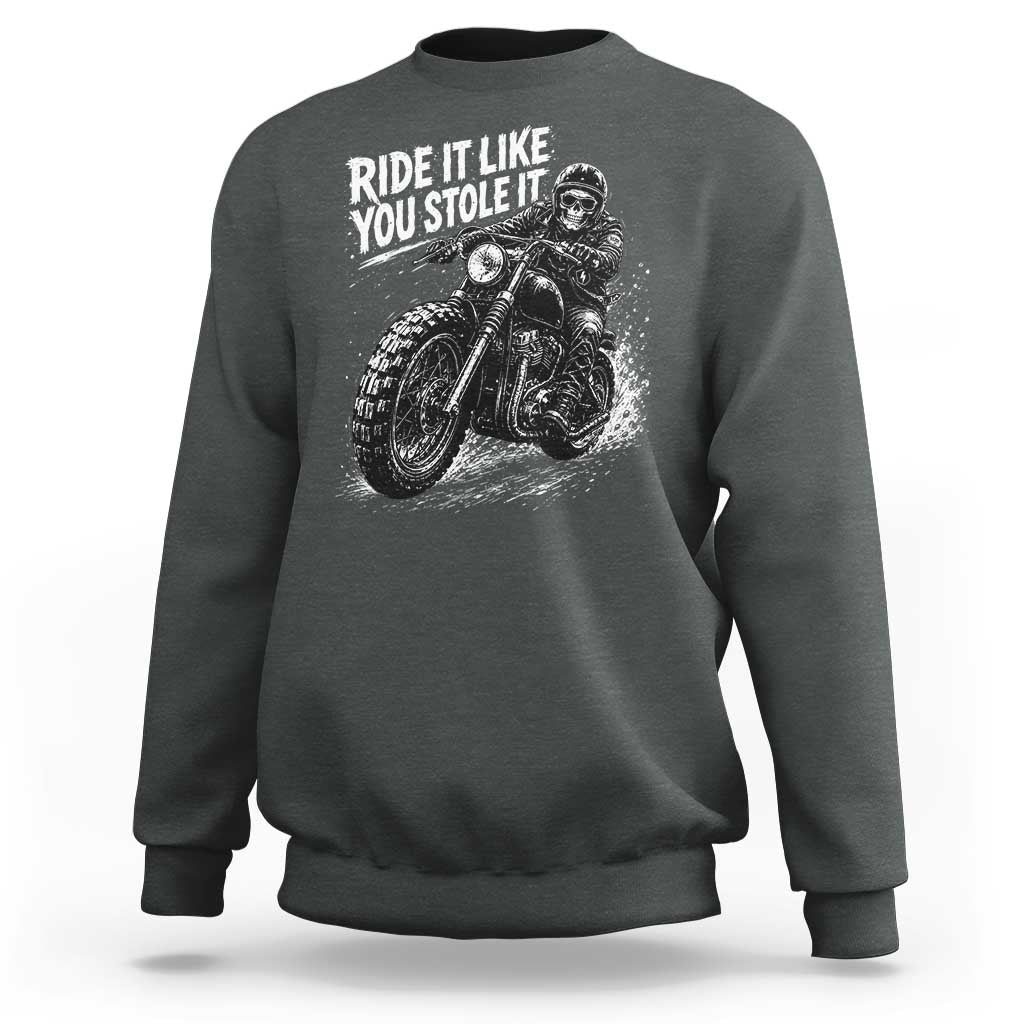 Ride It Like You Stole It Skeleton Rider Vintage Motorcycle Graphic Sweatshirt Biker Enthusiasts