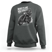 Ride It Like You Stole It Skeleton Rider Vintage Motorcycle Graphic Sweatshirt Biker Enthusiasts