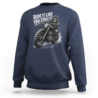 Ride It Like You Stole It Skeleton Rider Vintage Motorcycle Graphic Sweatshirt Biker Enthusiasts