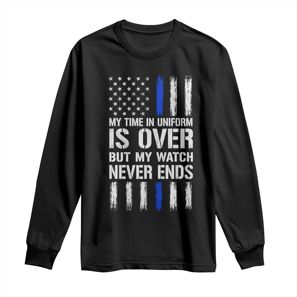 Police Retirement Long Sleeve Shirt My Time In Uniform Is Over USA Flag Retied Officer Gifts