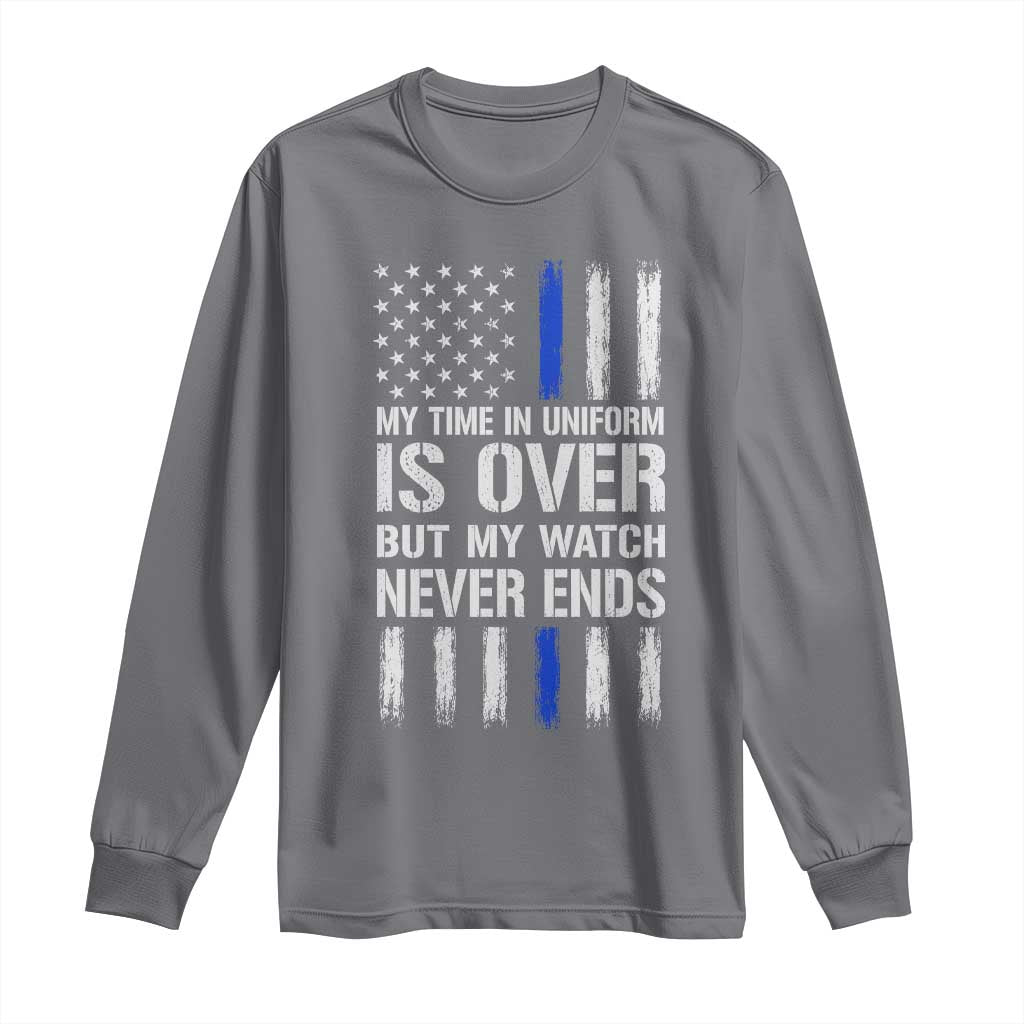 Police Retirement Long Sleeve Shirt My Time In Uniform Is Over USA Flag Retied Officer Gifts