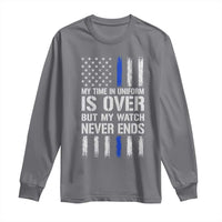 Police Retirement Long Sleeve Shirt My Time In Uniform Is Over USA Flag Retied Officer Gifts